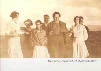 Frida Kahlo: Photographs of Myself and Others