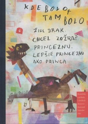 Kde bolo, tam bolo žil drak, chcel zožrať princeznú