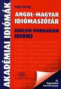 Angol-Magyar idiómaszótár / English-Hungarian Idio