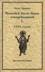 Beszédek Szent János evangéliumáról I. - I-XXX. beszéd