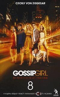 Gossip Girl 8. Menthetetlenül széthullunk