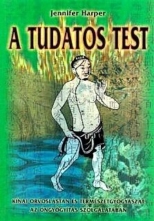 A tudatos test Kínai orvoslástan és természetgyógy