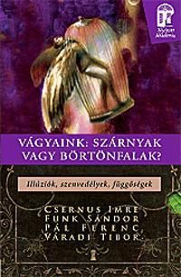 Vágyaink: szárnyak vagy börtönfalak. Illúziók, sz