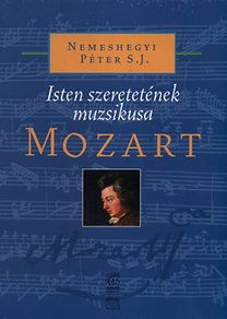 Mozart - Isten szeretetének muzsikusa - CD melléklettel