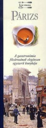 Párizs - A gasztronómia fővárosának elegánsan egyszerű konyhája