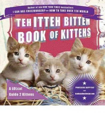 Teh Itteh Bitteh Book of Kittehs