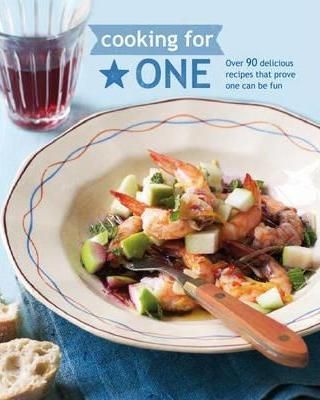 Cooking for One: Over 90 Delicious Recipes That Prove One Can be Fun