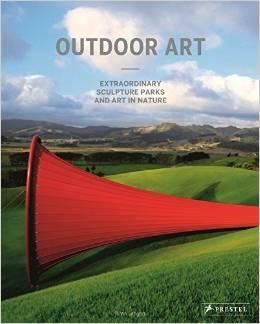 Outdoor Art: Extraordinary Sculpture Parks and Art in Nature