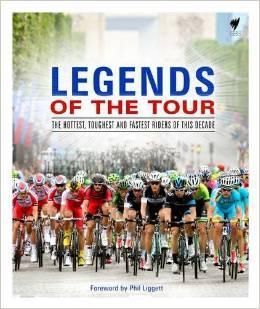 Legends of the Tour: The Hottest, Toughest and Fastest Riders of This Decade