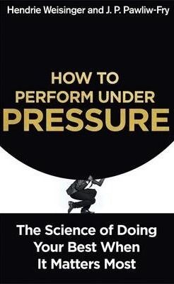 How to Perform under Pressure