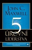 5 úrovní líderstva - overené kroky ako maximalizovať váš potenciál