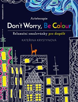 Arteterapie - Don’t Worry, Be Colour - relaxační omalovánky pro dospělé