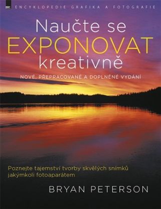 Naučte se exponovat kreativně, nové, přepracované a doplněné vydání