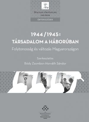 1944/1945: Társadalom a háborúban - Folytonosság és változás Magyarországon