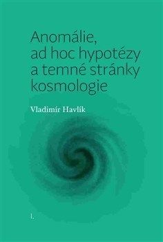 Anomálie, ad hoc hypotézy a temné stránky kosmologie