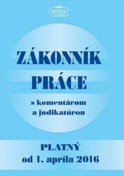 Zákonník práce s komentárom a judikatúrou po novele platný od 1. apríla 2016