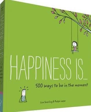 Happiness is... 500 Ways to be in the Moment