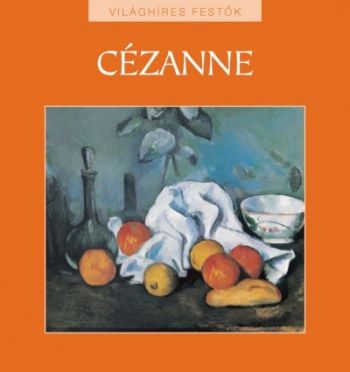 Cézanne - Világhíres festők sorozat 10.