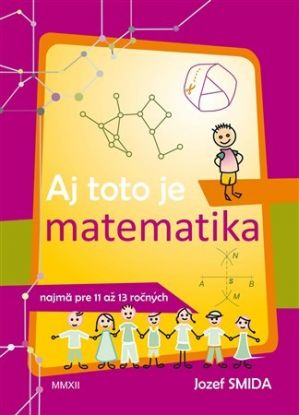 Aj toto je matematika ( pre 5. až 7. ročník ZŠ)