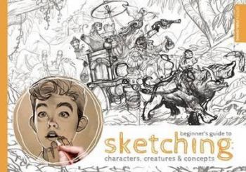 Beginner\'s Guide to Sketching: Characters, Creatures and Concepts