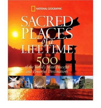 Sacred Places of a Lifetime - 500 of the World\'s Most Peaceful and Powerful Destinations