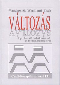 Változás - A problémák keletkezésének és megoldásának elvei - Családterápiás sorozat 13.