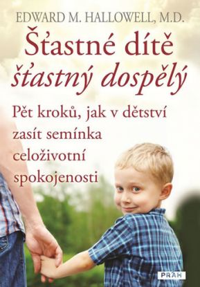 Šťastné dítě, šťastný dospělý - Pět kroků, jak v dětství zasít semínka celoživotní spokojenosti