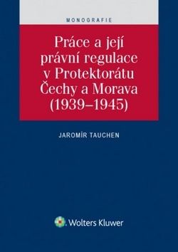 Práce a její právní regulace v Protektorátu Čechy a Morava