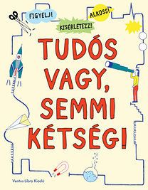 Tudós vagy, semmi kétség!