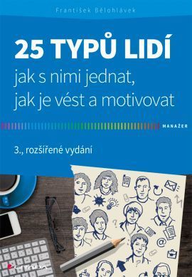 25 typů lidí - jak s nimi jednat, jak je vést a motivovat - 3. vydání