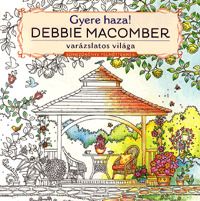 Gyere haza - Debbie Macomber varázslatos világa