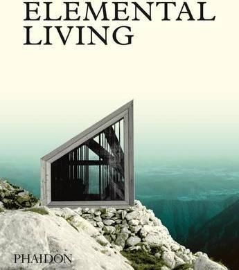 Elemental Living - Contemporary Houses in Nature