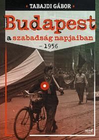 Budapest a szabadság napjaiban - 1956