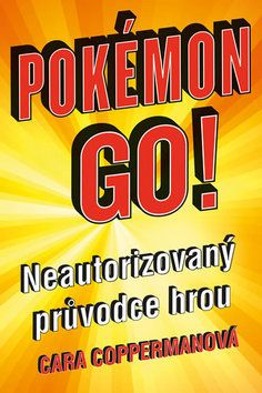 Pokémon Go - Neautorizovaný průvodce hrou