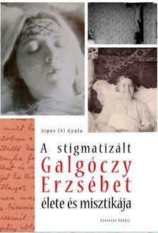 A stigmatizált Galgóczy Erzsébet élete és misztikája