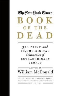 The New York Times Book of the Dead: 300 Print and 10,000 Digital Obituaries of Extraordinary People