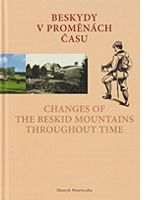 Beskydy v proměnách času - Changes of the Beskid Mountains Throughout Time