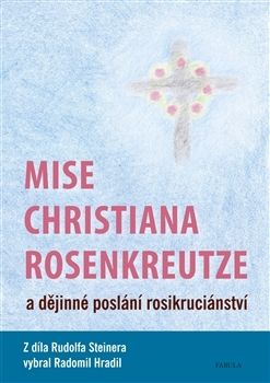 Mise Christiana Rosenkreutze a dějinné poslání rosikruciánství