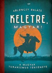 Keletre, magyar!