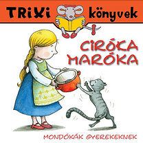 Ciróka-maróka - Mondókák gyerekeknek - Trixi - könyvek