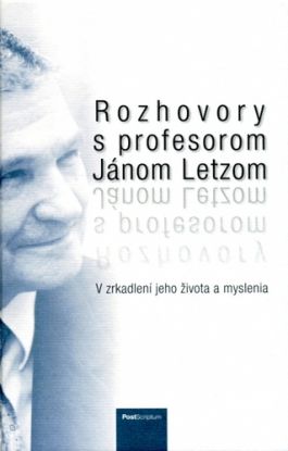 Rozhovory s profesorom Jánom Letzom