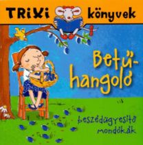 Betűhangoló - Beszédügyesítő mondókák - Trixi Könyvek