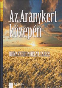 Az aranykert közepén. Dunaszerdahelyi járás - Uprostred zlatej záhrady. Okres Dunajská Streda - új kiadás