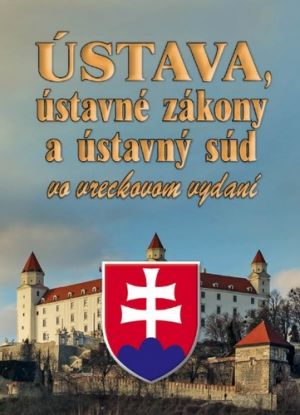 Ústava, ústavné zákony a ústavný súd vo vreckovom vydaní