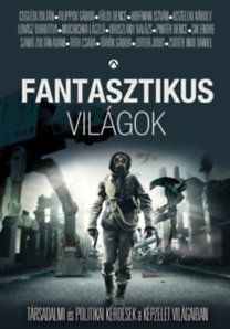 Fantasztikus világok - Társadalmi és politikai kérdések a képzelet világaiban