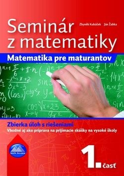 Seminár z matematiky: Matematika pre maturantov 1. časť