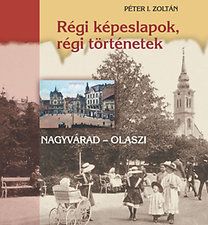 Régi képeslapok, régi történetek - Nagyvárad - Olaszi