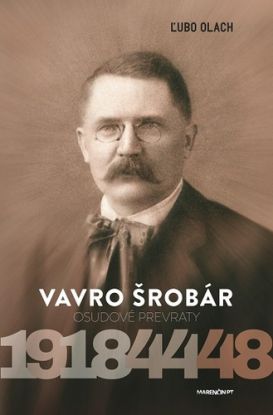 Vavro Šrobár – osudové prevraty 1918 – 1944 – 1948