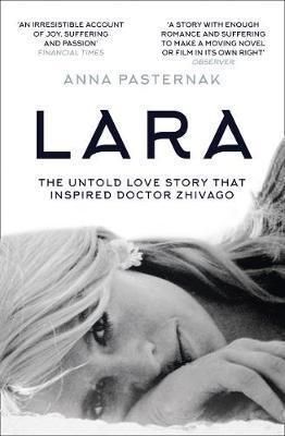 Lara - The Untold Love Story That Inspired Doctor Zhivago