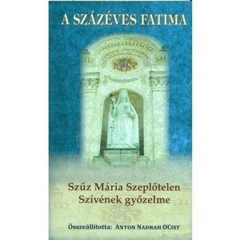 A százéves Fatima - Szűz Mária Szeplőtelen győzelme